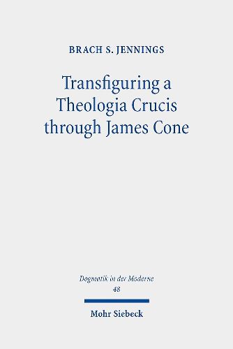 Cover image for Transfiguring a Theologia Crucis through James Cone