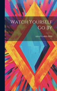 Cover image for Watch Yourself Go By