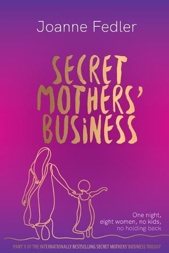 Cover image for Secret Mothers' Business: One night, eight women, no kids, no holding back