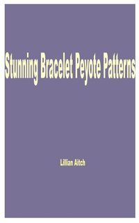 Cover image for Stunning Bracelet Peyote Patterns