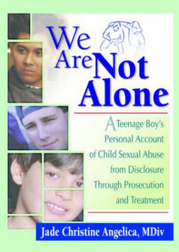Cover image for We Are Not Alone: A Teenage Boy's Personal Account of Child Sexual Abuse from Disclosure Through Prosecution and Treatment