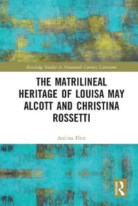 Cover image for The Matrilineal Heritage of Louisa May Alcott and Christina Rossetti
