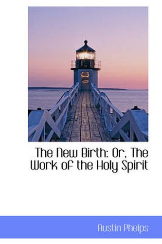 Cover image for The New Birth: Or, The Work of the Holy Spirit