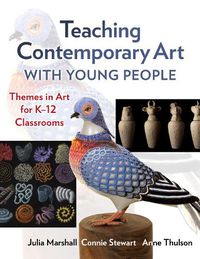 Cover image for Teaching Contemporary Art With Young People: Themes in Art for K-12 Classrooms