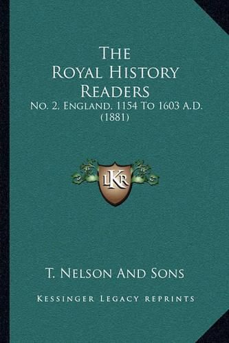 The Royal History Readers: No. 2, England, 1154 to 1603 A.D. (1881)