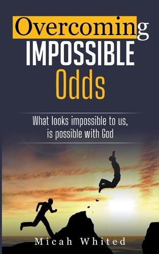 Overcoming Impossible Odds