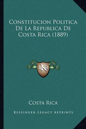 Cover image for Constitucion Politica de La Republica de Costa Rica (1889)