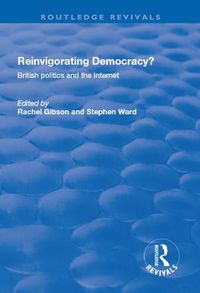 Cover image for Reinvigorating Democracy?: British Politics and the Internet