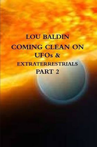 Cover image for COMING CLEAN ON UFOs & EXTRATERRESTRIALS PART 2