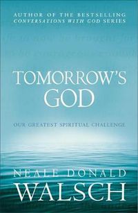 Cover image for Tomorrow's God: Our Greatest Spiritual Challenge