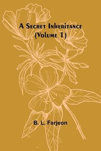 Cover image for A Secret Inheritance (Volume 1)