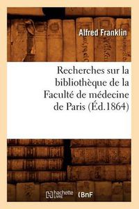 Cover image for Recherches Sur La Bibliotheque de la Faculte de Medecine de Paris (Ed.1864)