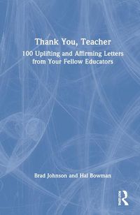 Cover image for Thank You, Teacher: 100 Uplifting and Affirming Letters from Your Fellow Educators