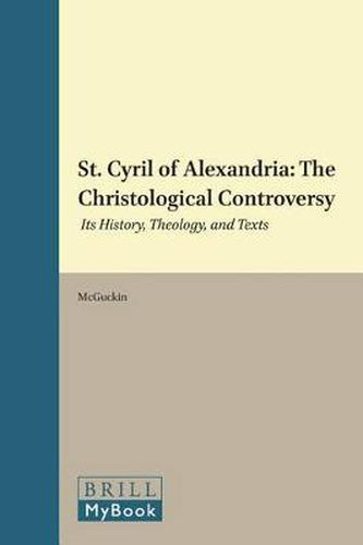 St. Cyril of Alexandria: The Christological Controversy: Its History, Theology, and Texts