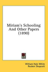 Cover image for Miriam's Schooling and Other Papers (1890)