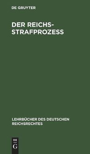 Cover image for Der Reichs-Strafprozess: Auf Der Grundlage Des Gleichnamigen Werkes Von Weil. Professor Dr. Dochow