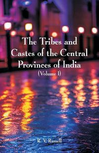 Cover image for The Tribes and Castes of the Central Provinces of India: (Volume I)
