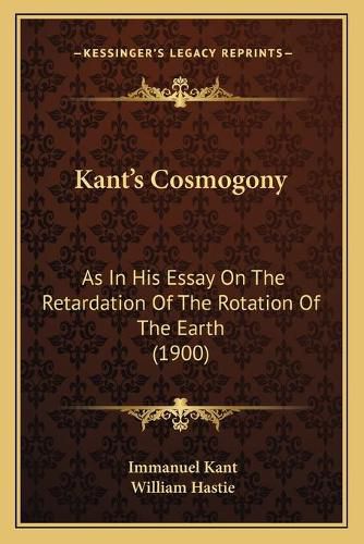 Cover image for Kantacentsa -A Centss Cosmogony: As in His Essay on the Retardation of the Rotation of the Earth (1900)