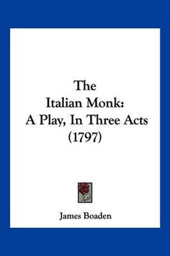 The Italian Monk: A Play, in Three Acts (1797)