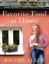 Cover image for Favorite Food at Home: Delicious Comfort Food from Ireland's Most Famous Chef