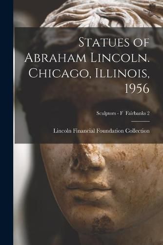 Cover image for Statues of Abraham Lincoln. Chicago, Illinois, 1956; Sculptors - F Fairbanks 2