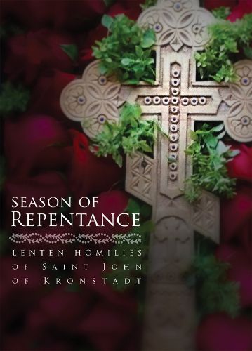 Cover image for Season of Repentance: Lenten Homilies of Saint John of Kronstadt