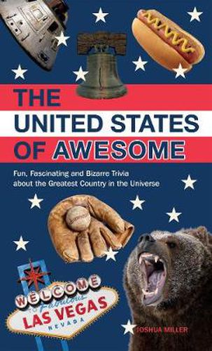 Cover image for The United States Of Awesome: Fun, Fascinating and Bizarre Trivia about the Greatest Country in the Universe