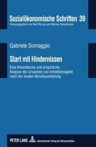 Cover image for Start Mit Hindernissen: Eine Theoretische Und Empirische Analyse Der Ursachen Von Arbeitslosigkeit Nach Der Dualen Berufsausbildung