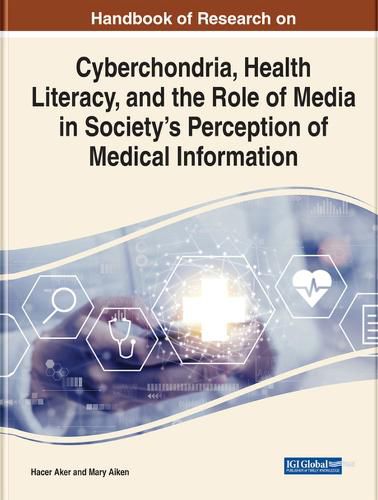 Cover image for Cyberchondria, Health Literacy, and the Role of Media on Society's Perception in Medical Information