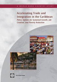 Cover image for Accelerating Trade and Integration in the Caribbean: Policy Options for Sustained Growth, Job Creation, and Poverty Reduction