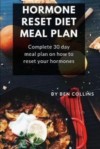 Cover image for Hormone Reset Diet Meal Plan: Complete 30 Day Meal Plan On How To Reset Your Hormones