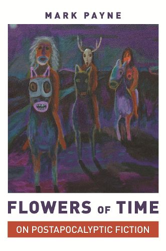 Cover image for Flowers of Time: On Postapocalyptic Fiction