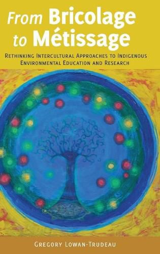 Cover image for From Bricolage to Metissage: Rethinking Intercultural Approaches to Indigenous Environmental Education and Research