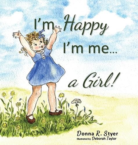 Cover image for I'm Happy I'm Me... A Girl!