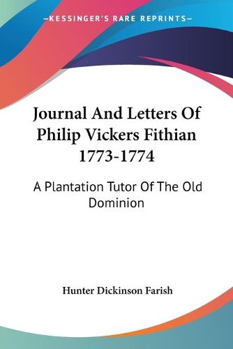 Cover image for Journal and Letters of Philip Vickers Fithian 1773-1774: A Plantation Tutor of the Old Dominion