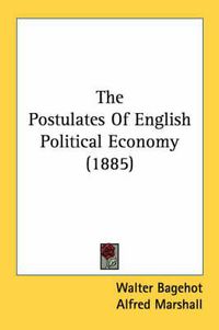 Cover image for The Postulates of English Political Economy (1885)