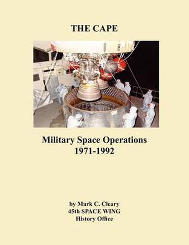 Cover image for The Cape: Military Space Operations 1971-1992