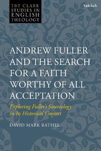Cover image for Andrew Fuller and the Search for a Faith Worthy of All Acceptation