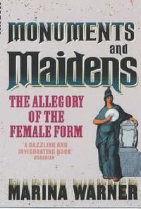 Cover image for Monuments and Maidens: The Allegory of the Female Form