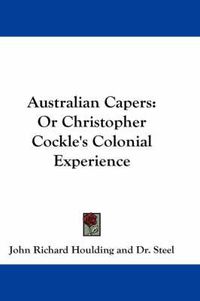 Cover image for Australian Capers: Or Christopher Cockle's Colonial Experience