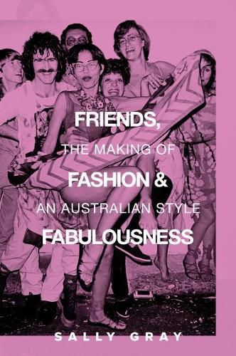 Cover image for Friends, Fashion & Fabulousness: The Making of an Australian Style