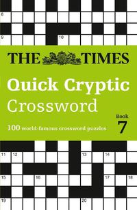 Cover image for The Times Quick Cryptic Crossword Book 7: 100 World-Famous Crossword Puzzles