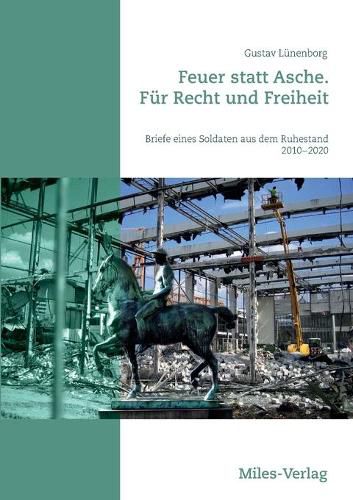 Cover image for Feuer statt Asche. Fur Recht und Freiheit: Briefe eines Soldaten aus dem Ruhestand 2010 - 2020