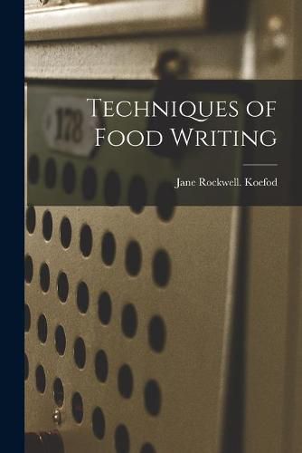 Cover image for Techniques of Food Writing