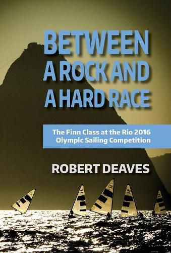 Cover image for Between a Rock and a Hard Race: The Finn Class at the Rio 2016 Olympic Sailing Competition