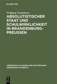 Cover image for Absolutistischer Staat Und Schulwirklichkeit in Brandenburg-Preussen