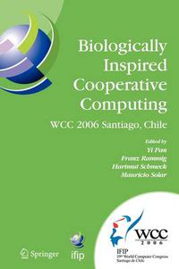 Cover image for Biologically Inspired Cooperative Computing: IFIP 19th World Computer Congress, TC 10: 1st IFIP International Conference on Biologically Inspired Cooperative Computing, August 21-24, 2006, Santiago, Chile