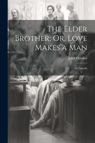 Cover image for The Elder Brother; Or, Love Makes a Man