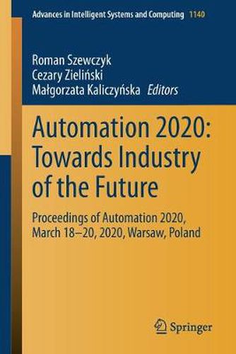 Cover image for Automation 2020: Towards Industry of the Future: Proceedings of Automation 2020, March 18-20, 2020, Warsaw, Poland