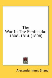 Cover image for The War in the Peninsula: 1808-1814 (1898)